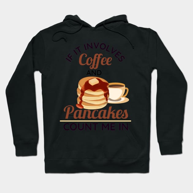 If It Involves Coffee and Pancakes Count Me In Hoodie by rogergren